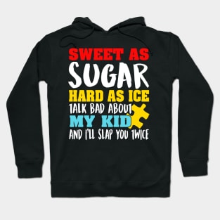 Sweet As Sugar Hard As Ice Talk Bad About My Kid And I'll Slap You Twice Hoodie